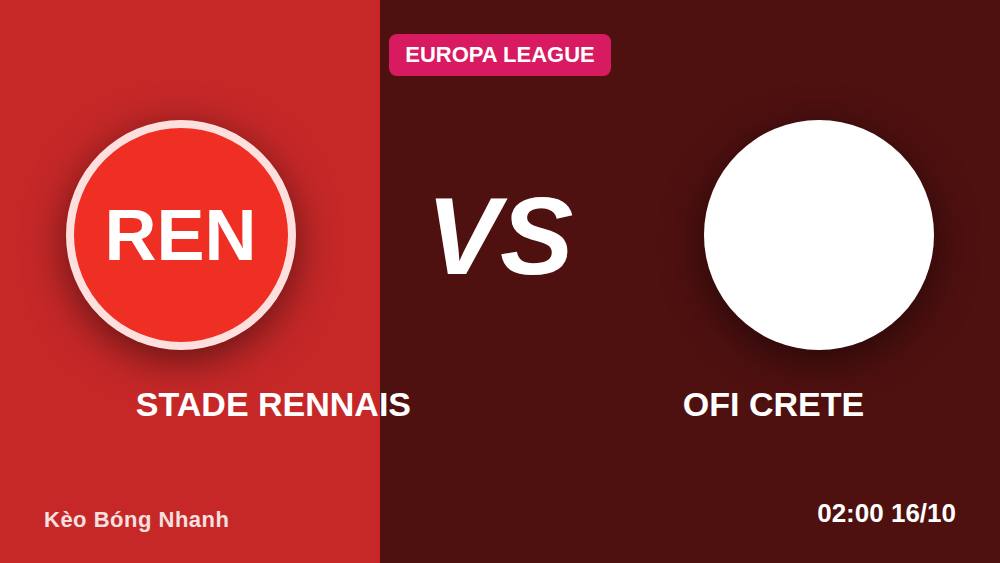Kèo Stade Rennais vs OFI Crete 15/10: Tân binh cược nên bắt đầu từ đâu?