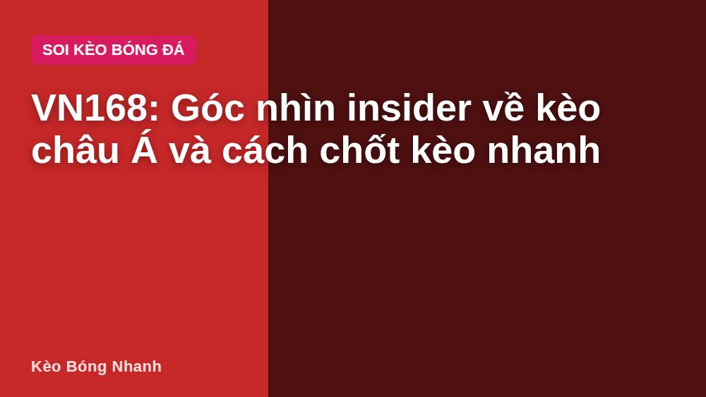 VN168: Góc nhìn insider về kèo châu Á và cách chốt kèo nhanh